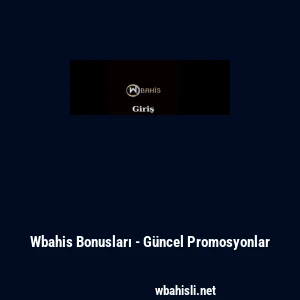 Wbahis Bonusları - G&uuml;ncel Promosyonlar