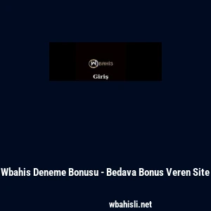 Wbahis Deneme Bonusu - Bedava Bonus Veren Site