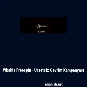 Wbahis Freespin - &Uuml;cretsiz &Ccedil;evrim Kampanyası