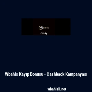 Wbahis Kayıp Bonusu - Cashback Kampanyası