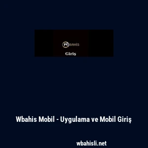 Wbahis Mobil - Uygulama ve Mobil Giriş