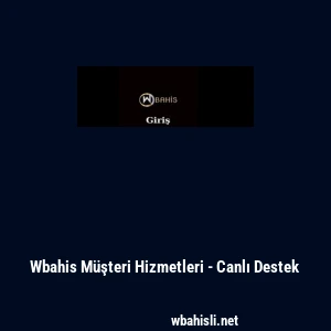 Wbahis M&uuml;şteri Hizmetleri - Canlı Destek