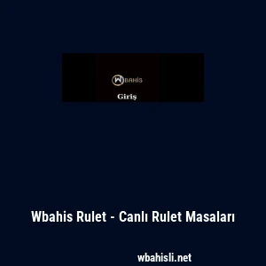 Wbahis Rulet - Canlı Rulet Masaları