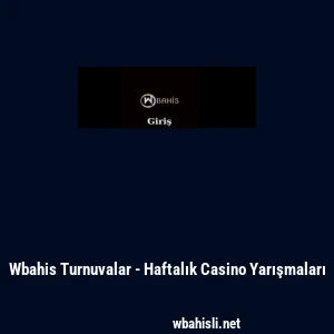 Wbahis Turnuvalar - Haftalık Casino Yarışmaları
